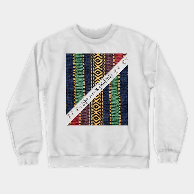 African roots, global tribe, African tribal Crewneck Sweatshirt by Carmen's